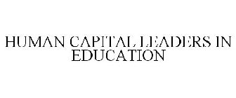 HUMAN CAPITAL LEADERS IN EDUCATION