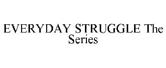 EVERYDAY STRUGGLE THE SERIES