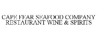 CAPE FEAR SEAFOOD COMPANY RESTAURANT WINE & SPIRITS