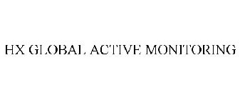 HX GLOBAL ACTIVE MONITORING