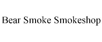 BEAR SMOKE SMOKESHOP