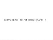 INTERNATIONAL FOLK ART MARKET | SANTA FE