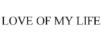 LOVE OF MY LIFE