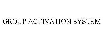 GROUP ACTIVATION SYSTEM