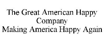 THE GREAT AMERICAN HAPPY COMPANY MAKING AMERICA HAPPY AGAIN