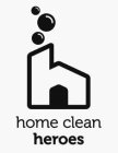 H HOME CLEAN HEROES