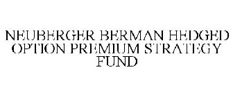 NEUBERGER BERMAN HEDGED OPTION PREMIUM STRATEGY FUND