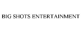 BIG SHOTS ENTERTAINMENT