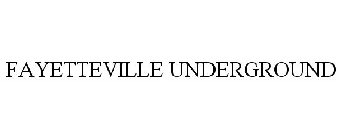 FAYETTEVILLE UNDERGROUND