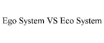 EGO SYSTEM VS ECO SYSTEM