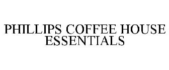 PHILLIPS COFFEE HOUSE ESSENTIALS