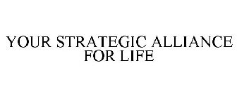 YOUR STRATEGIC ALLIANCE FOR LIFE