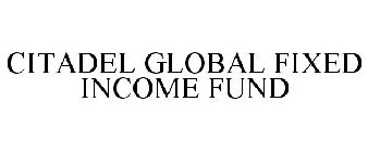 CITADEL GLOBAL FIXED INCOME FUND