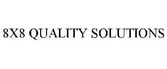8X8 QUALITY SOLUTIONS