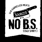 OUR BARBECUED MEATS SOURCED WITH NO B.S. (BAD STUFF)