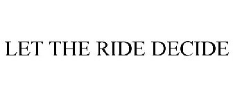 LET THE RIDE DECIDE