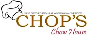 KING SIZED PORTIONS AT WORKING MAN'S PRICES! CHOP'S CHOW HOUSEGO