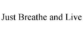 JUST BREATHE AND LIVE