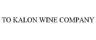 TO KALON WINE COMPANY