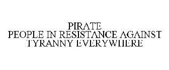 PIRATE PEOPLE IN RESISTANCE AGAINST TYRANNY EVERYWHERE