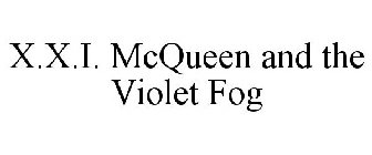 X.X.I. MCQUEEN AND THE VIOLET FOG
