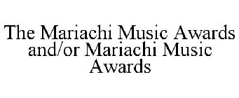 THE MARIACHI MUSIC AWARDS AND/OR MARIACHI MUSIC AWARDS