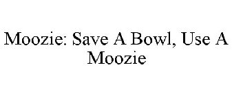 MOOZIE: SAVE A BOWL, USE A MOOZIE