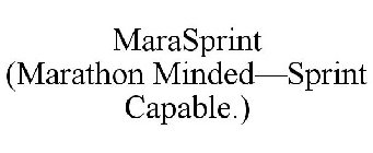 MARASPRINT (MARATHON MINDED-SPRINT CAPABLE.)