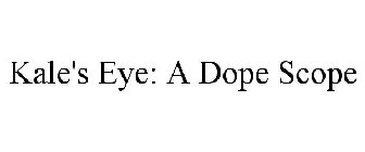 KALE'S EYE: A DOPE SCOPE