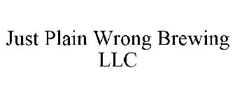 JUST PLAIN WRONG BREWING LLC