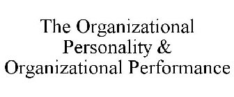 THE ORGANIZATIONAL PERSONALITY & ORGANIZATIONAL PERFORMANCE