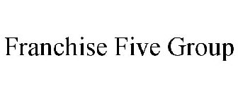 FRANCHISE FIVE GROUP