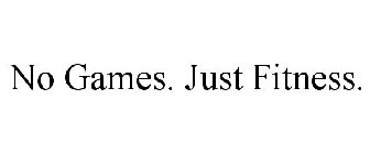 NO GAMES. JUST FITNESS.