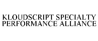 KLOUDSCRIPT SPECIALTY PERFORMANCE ALLIANCE