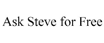 ASK STEVE FOR FREE