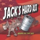 JACK'S HARD ASS JACK'S DRINK MORE WANNATAP THAT ASS