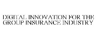 DIGITAL INNOVATION FOR THE GROUP INSURANCE INDUSTRY