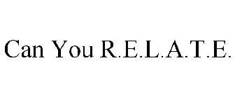 CAN YOU R.E.L.A.T.E.