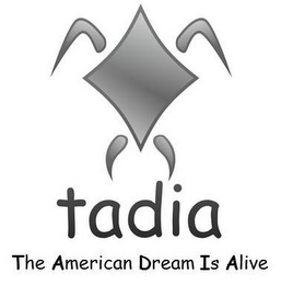 TADIA THE AMERICAN DREAM IS ALIVE
