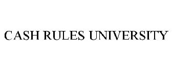 CASH RULES UNIVERSITY