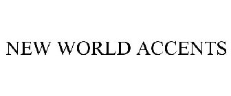NEW WORLD ACCENTS