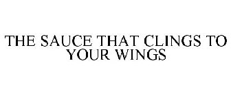THE SAUCE THAT CLINGS TO YOUR WINGS