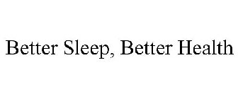 BETTER SLEEP, BETTER HEALTH