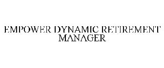 EMPOWER DYNAMIC RETIREMENT MANAGER