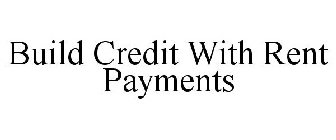 BUILD CREDIT WITH RENT PAYMENTS