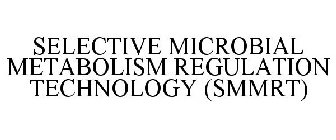 SELECTIVE MICROBIAL METABOLISM REGULATION TECHNOLOGY (SMMRT)