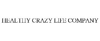 HEALTHY CRAZY LIFE COMPANY