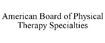 AMERICAN BOARD OF PHYSICAL THERAPY SPECIALTIES