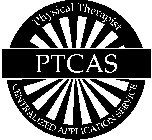 PTCAS PHYSICAL THERAPIST CENTRALIZED APPLICATION SERVICE
