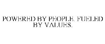 POWERED BY PEOPLE. FUELED BY VALUES.